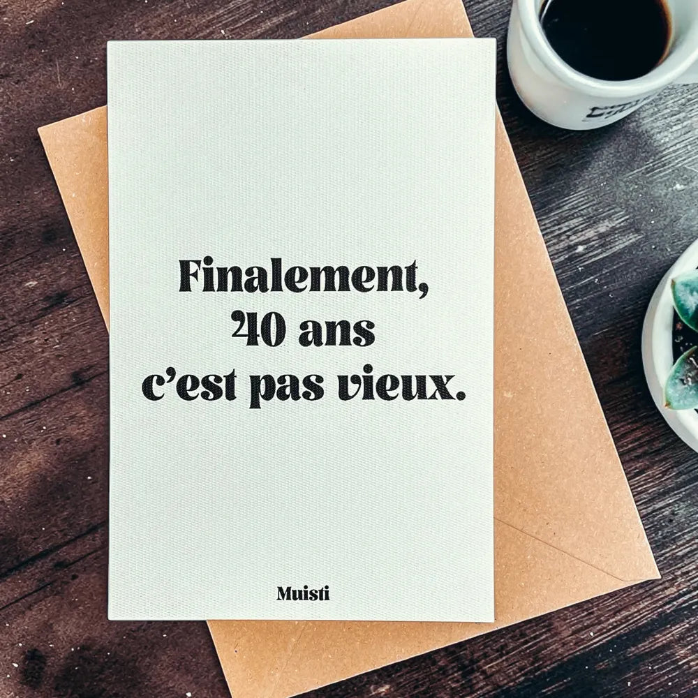 Carte postale finalement 40ans c'est pas vieux muisti