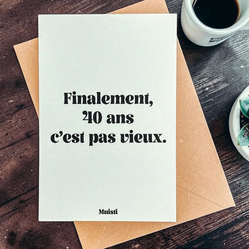 Carte postale finalement 40ans c'est pas vieux muisti