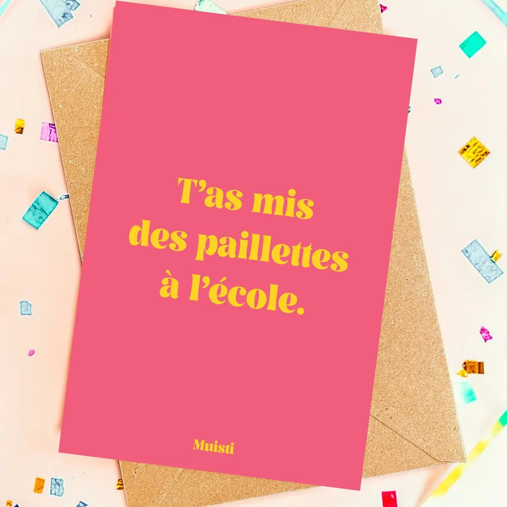 Carte | T'as mis des paillettes à l'école