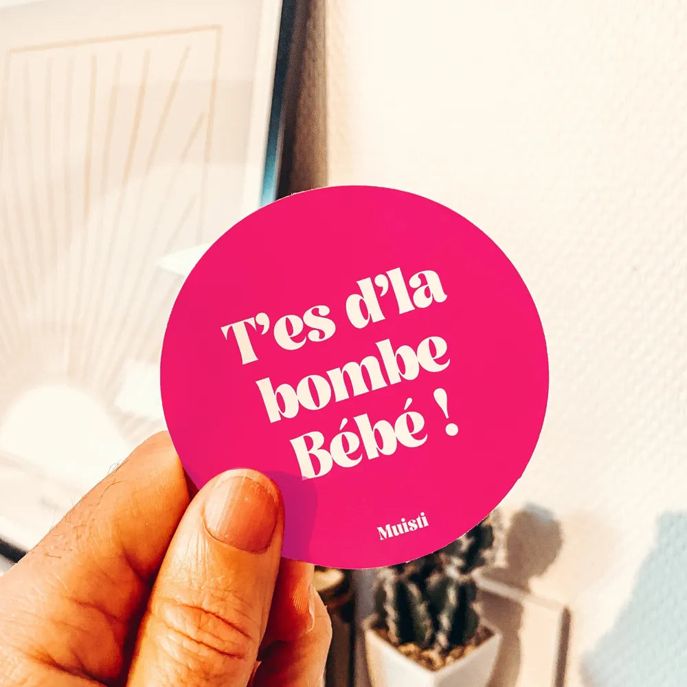 Stickers t'es d'la bombe bébé MUISTI